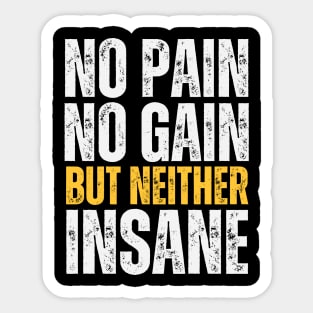 No Pain No Gain But Neither Insane Sticker